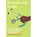 Doctah-ing it Up: A Guide for Adapting to the Culture of Medicine in Your First Year of Medical School