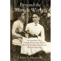 Beyond the Miracle Worker: The Remarkable Life of Anne Sullivan Macy and Her Extraordinary Friendship with Helen Keller