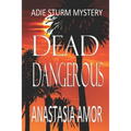 Dead Dangerous: Adie Sturm Mystery