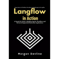 LangFlow in action: A Hands-On Guide to Building Agentic Workflows and Retrieval-Augmented Generation Applications
