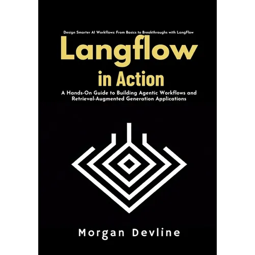 LangFlow in action: A Hands-On Guide to Building Agentic Workflows and Retrieval-Augmented Generation Applications