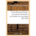 Ax-les-Thermes illustré: ses richesses thermales, son histoire,: ses excursions par H. Marcailhou-d'Aymeric