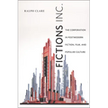 Fictions Inc.: The Corporation in Postmodern Fiction, Film, and Popular Culture