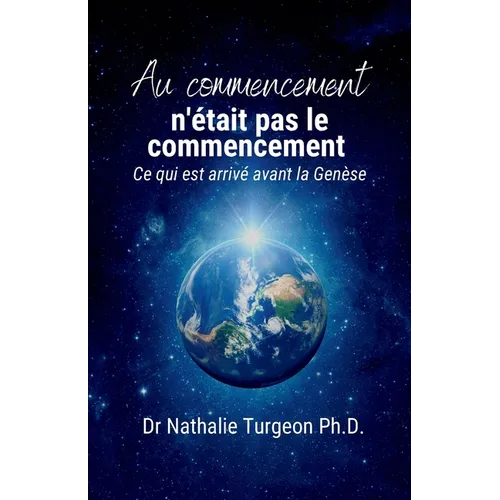 Au commencement n'était pas le commencement: Ce qui est arrivé avant la Genèse