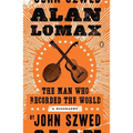 Alan Lomax: The Man Who Recorded the World