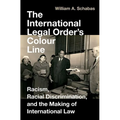The International Legal Order's Colour Line: Racism, Racial Discrimination, and the Making of International Law