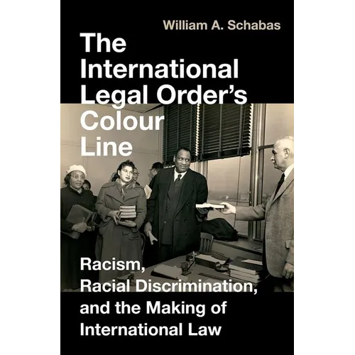 The International Legal Order's Colour Line: Racism, Racial Discrimination, and the Making of International Law
