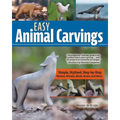Easy Animal Carvings: Simple, Stylized, Step-By-Step Wolves, Whales, Birds, Bears, and More