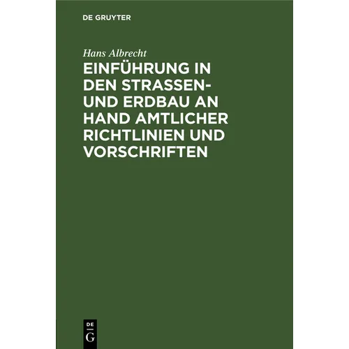 Einführung in Den Straßen- Und Erdbau an Hand Amtlicher Richtlinien Und Vorschriften