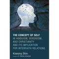 The Concept of Self in Hinduism, Buddhism, and Christianity and Its Implication for Interfaith Relations