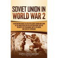 Soviet Union in World War 2: A Captivating Guide to Life in the Soviet Union and Some of the Main Events on the Eastern Front Such as the Battle of St