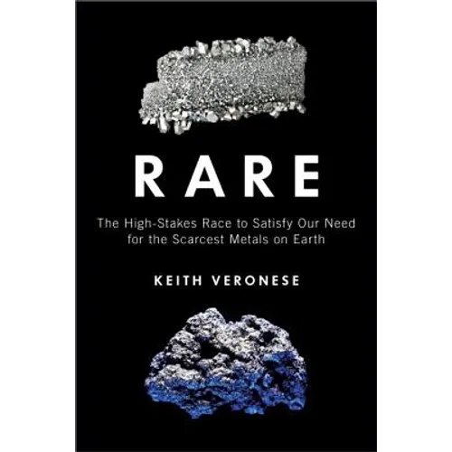Rare: The High-Stakes Race to Satisfy Our Need for the Scarcest Metals on Earth