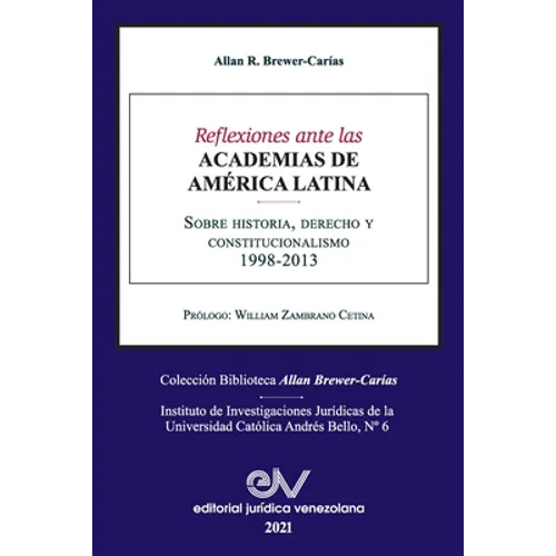 REFLEXIONES ANTE LAS ACADEMIAS DE AMERICA LATINA. Sobre historia, derecho y constitucionalismo