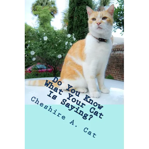 Do You Know What Your Cat Is Saying?: Animals Tell All - Fable, Verse and Haiku
