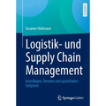 Logistik- Und Supply Chain Management: Grundlagen, Theorien Und Quantitative Aufgaben