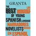 Los Mejores Narradores Jóvenes En Español / Granta: The Best of Young Spanish-Language Novelists