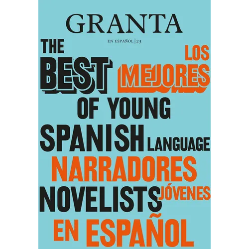 Los Mejores Narradores Jóvenes En Español / Granta: The Best of Young Spanish-Language Novelists