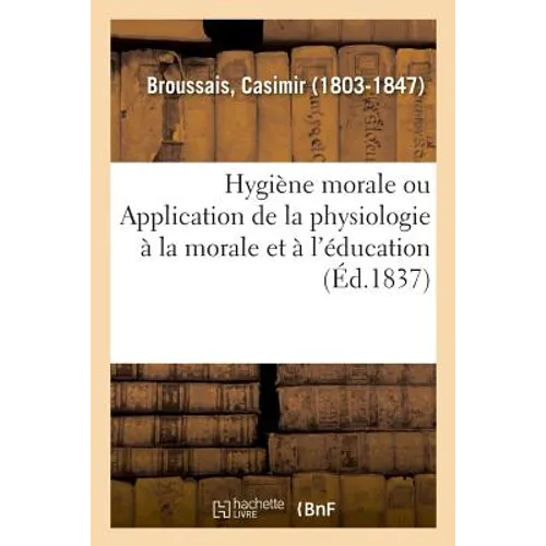 Hygiène Morale Ou Application de la Physiologie À La Morale Et À l'Éducation: Le 8 Novembre 1894
