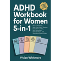 ADHD Workbook for Women 5-in-1: How to Declutter, Beat Overwhelm, Sharpen Executive Function, Sync Hormones, Tame Emotions, and Strengthen Relationshi