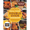 Ninja Foodi Double Oven Cookbook: Simplify Your Cooking with Quick, Flavorful & Healthy Recipes to Effortlessly Air Fry, Roast, Bake, Broil, And More