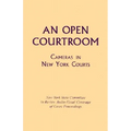 An Open Courtroom: Cameras in New York Courts New York State Committee to Review Audio-Visual Coverage of Court Proceedings