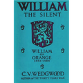 William the Silent: William of Nassau, Prince of Orange, 1533-1584