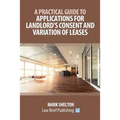 A Practical Guide to Applications for Landlord's Consent and Variation of Leases