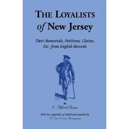 The Loyalists of New Jersey: Their Memorials, Petitions, Claims, etc. From English Records - Paperback