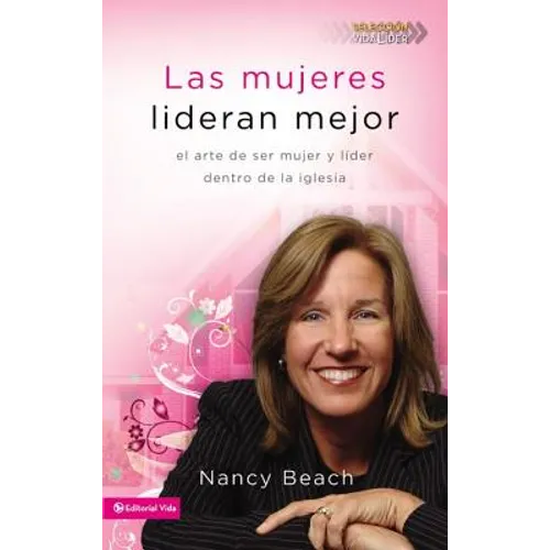 Las mujeres lideran mejor: El arte de ser mujer y l��der dentro de la iglesia = Gifted to Lead = Gifted to Lead