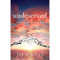 Undeserved: Forgiving The Unforgivable