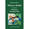 Whatever Befalls: Poems from the Dietenbronn Neurological Clinic