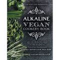 Alkaline Vegan Cookery Book: Informative, quick, easy and delicious alkaline plant-based vegan recipes for a healthier and happier life.