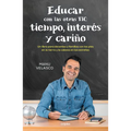 Educar Con Las Otras Tic: Tiempo, Interés Y Cariño / Educate with the Other Tics: Time, Interest, and Caring