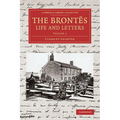 The Brontes Life and Letters: Being an Attempt to Present a Full and Final Record of the Lives of the Three Sisters, Charlotte, Emily and Anne Bront