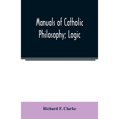 Manuals of Catholic Philosophy; Logic