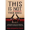 This Is Not 'The End': Strategies to Get You Through the Worst Chapters of Your Life