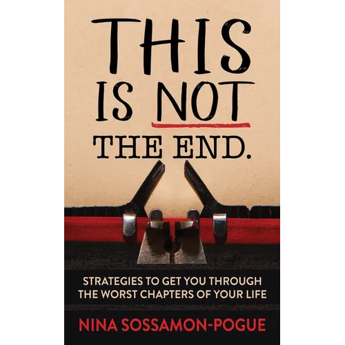 This Is Not 'The End': Strategies to Get You Through the Worst Chapters of Your Life