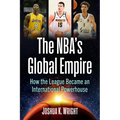 The Nba's Global Empire: How the League Became an International Powerhouse