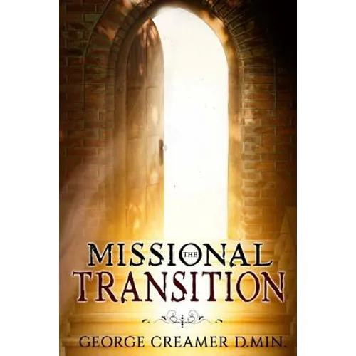 The Missional Transition: Insights into Reaching New Ministry Horizons for Christian Leaders