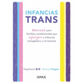 Infancias Trans: Manual Para Familias Y Profesionales Que Apoyan a Las Infancias Transgénero Y No Binarias