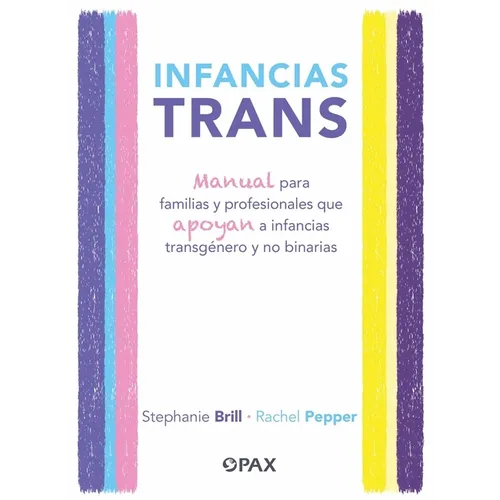 Infancias Trans: Manual Para Familias Y Profesionales Que Apoyan a Las Infancias Transgénero Y No Binarias