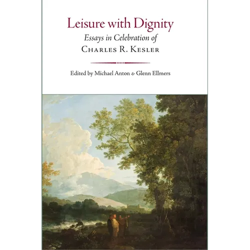 Leisure with Dignity: Essays in Celebration of Charles R. Kesler
