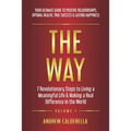 The Way: 7 Revolutionary Steps to Living a Meaningful Life & Making a Real Difference in the World. Your Ultimate Guide to Positive Relationships, Opt