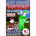 Easy Spanish Short Stories for Beginners "Sherlock Holmes Meets Jaimito": With 60+ Exercises and 200-Word Vocabulary