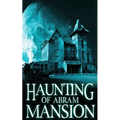 The Haunting of Abram Mansion