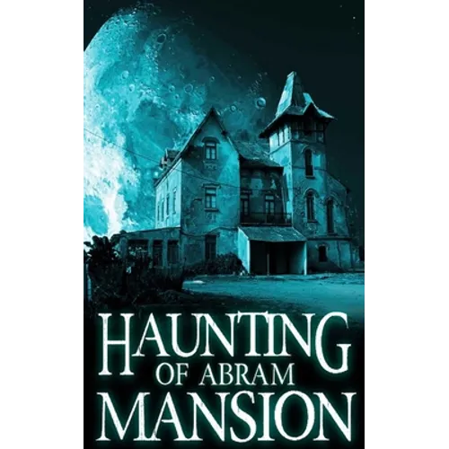 The Haunting of Abram Mansion