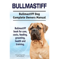 Bullmastiff. Bullmastiff Dog Complete Owners Manual. Bullmastiff book for care, costs, feeding, grooming, health and training.