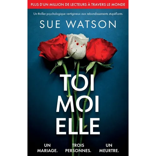 Toi, moi, elle: Un thriller psychologique vertigineux aux rebondissements stupéfiants