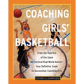 Coaching Girls' Basketball: From the How-To's of the Game to Practical Real-World Advice--Your Definitive Guide to Successfully Coaching Girls