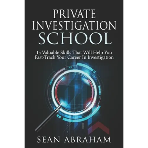 Private Investigator School: 15 Valuable Skills That Will Help You Fast-Track Your Career In Investigation